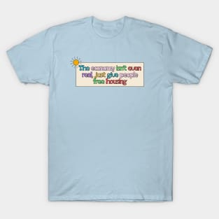 Economy Isn't Real - Free Housing T-Shirt